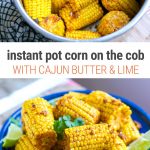 Instant Pot Corn On The Cob With Cajun Butter & Lime (gluten-free, vegetarian, can be vegan friendly with a small modification)
