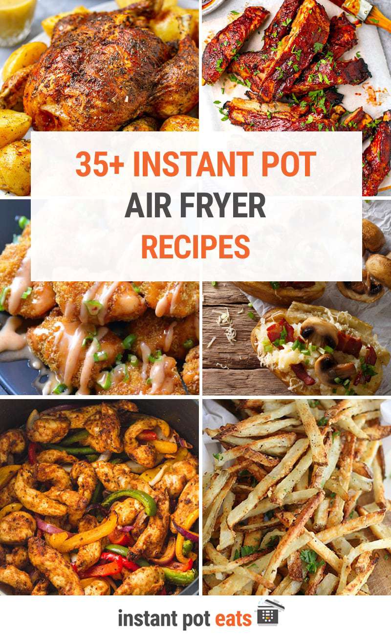 35+ Instant Pot Air Fryer Recipes (Duo Crisp, Lid, Vortex Oven)