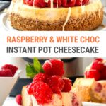 White Chocolate & Raspberry Cheesecake (Instant Pot Recipe)