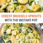 Cheesy Brussels Sprouts Instant Pot + Oven