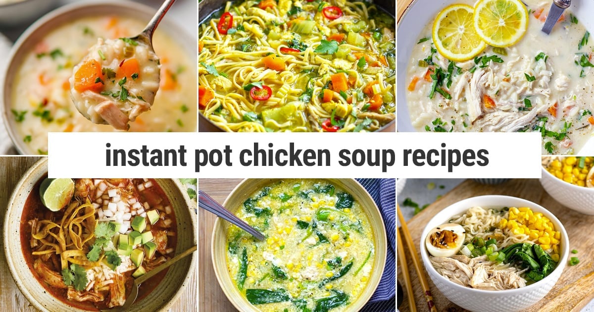 Instant Pot Chicken Soup Recipes To Warm Up Your Body & Soul