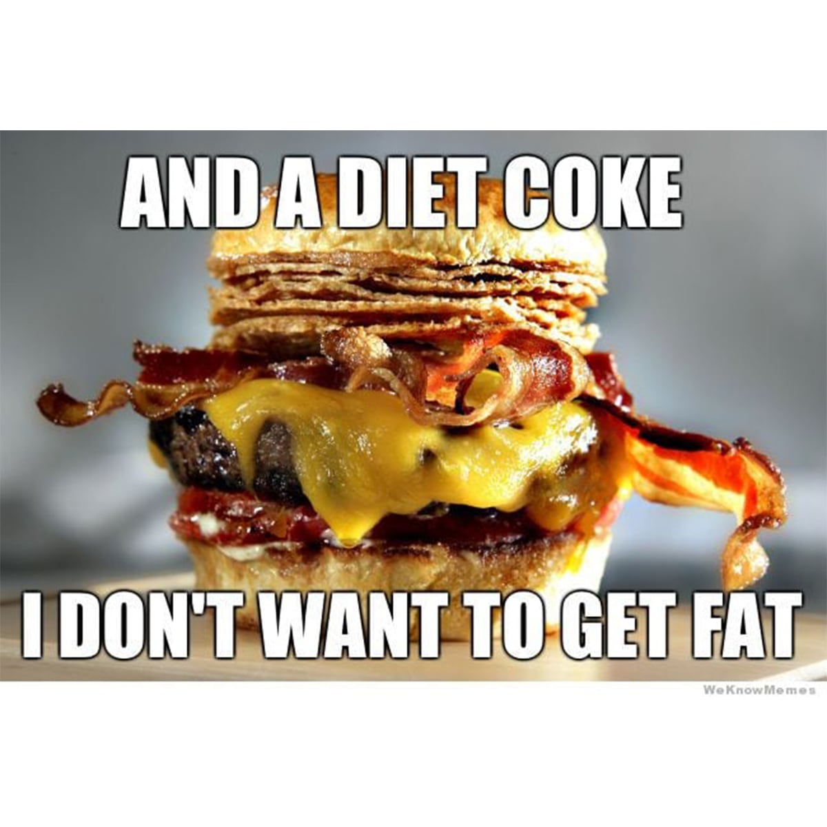 And diet coke. I don't want to get fat.