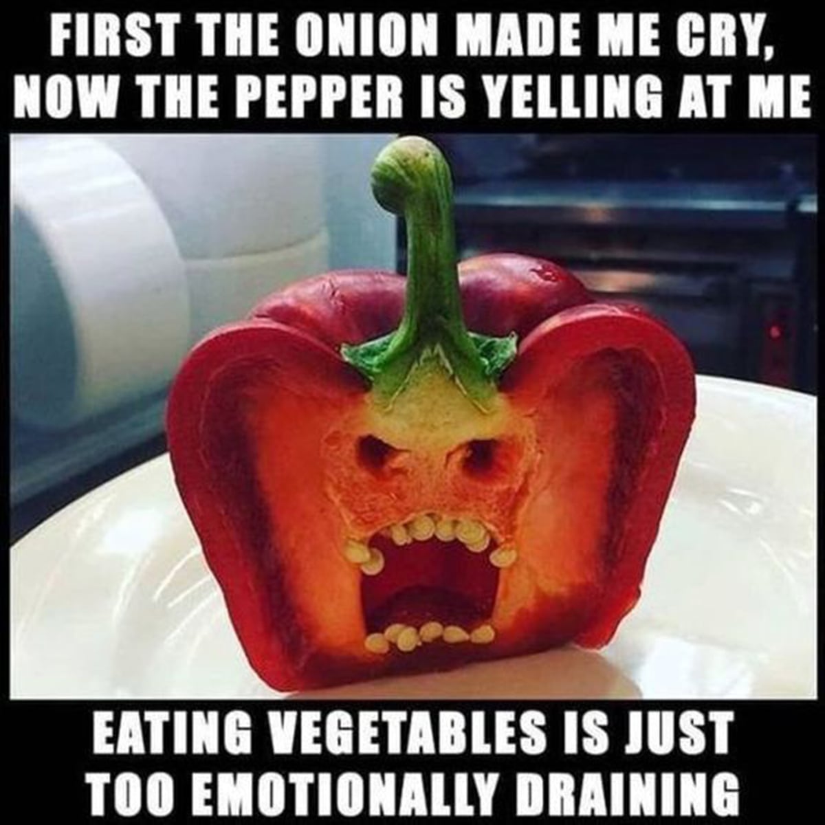 First the onion made me cry. Now the pepper is yelling at me. Eating vegetables is just too emotionally draining.
